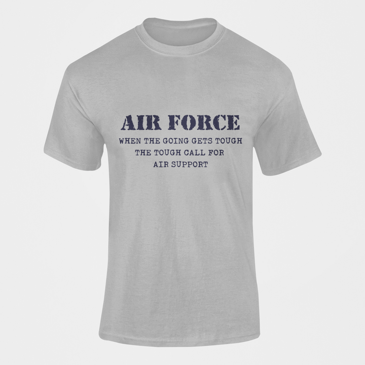 Military T-shirt - Air Force When The Going Gets Tough The Tough Call For Air Support (Men)