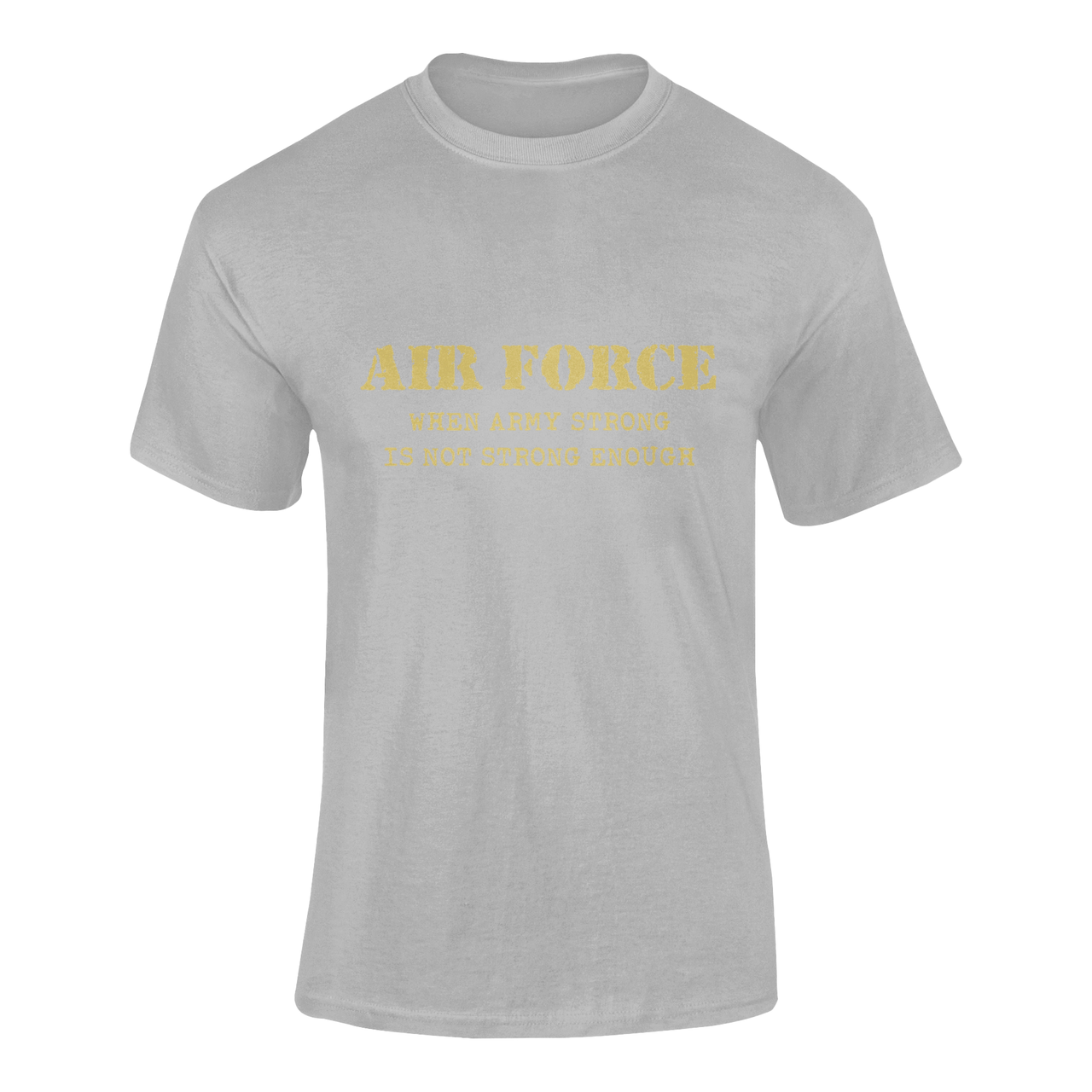 Military T-shirt - Air Force When Army Strong Is Not Strong Enough (Men)