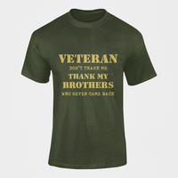 Thumbnail for Military T-shirt - Veteran, Don't Thank Me, Thank My Brothers..... (Men)